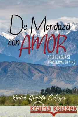 De Mendoza con amor: Aquí el agua se convierte en vino Salazar, Karina Graciela 9789878601281 Camara Argentina del Libro - książka
