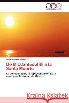 De Mictlantecuhtli a la Santa Muerte Barrera Sánchez Oscar 9783845485232 Editorial Acad Mica Espa Ola - książka