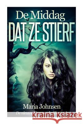 De Middag Dat Ze Stierf: Een spookverhaal Johnsen, Maria 9781499122459 Createspace - książka