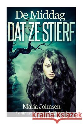 De Middag Dat Ze Stierf: Een spookverhaal Johnsen, Maria 9781502445148 Createspace - książka