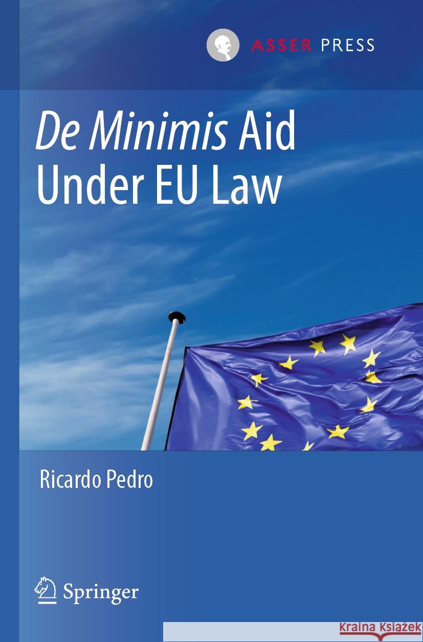 De Minimis Aid  Under EU Law Ricardo Pedro 9789462655454 T.M.C. Asser Press - książka