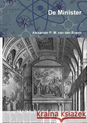 De Minister Van Den Bosch, Alexander P. M. 9780244022020 Lulu.com - książka