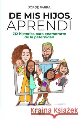 De mis hijos aprendí: 212 historias para enamorarte de la paternidad Morales, Lourdes 9789801817666 Jorge Parra - książka