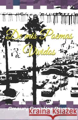 De mis Poemas Vividos Gonzalez Reyes, Amaury 9781534967021 Createspace Independent Publishing Platform - książka