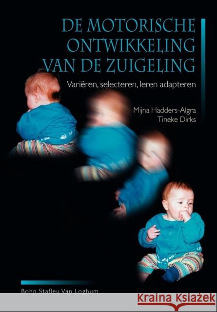 de Motorische Ontwikkeling Van de Zuigeling: Variëren, Selecteren, Leren Adopteren Hadders-Algra, Mijna 9789031330928 Springer - książka