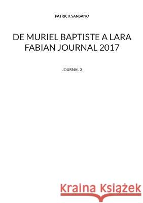 De Muriel baptiste ? Lara Fabian journal 2017: Journal 3 Patrick Sansano 9782322120017 Books on Demand - książka