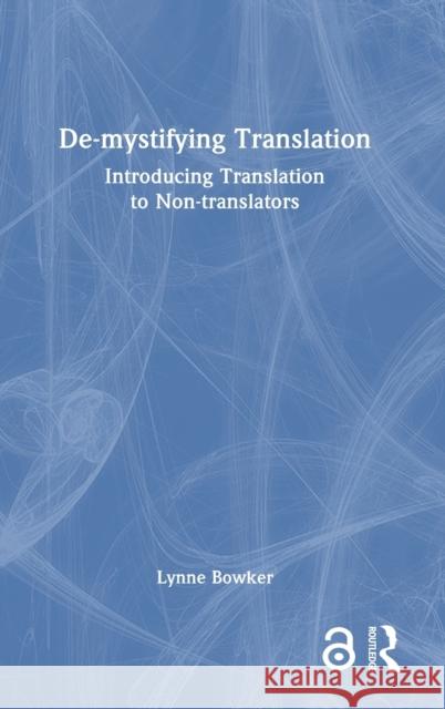 De-mystifying Translation: Introducing Translation to Non-translators Lynne Bowker 9781032109220 Routledge - książka