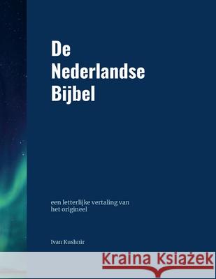 De Nederlandse Bijbel: een letterlijke vertaling van het origineel Ivan Kushnir 9780359523979 Lulu.com - książka