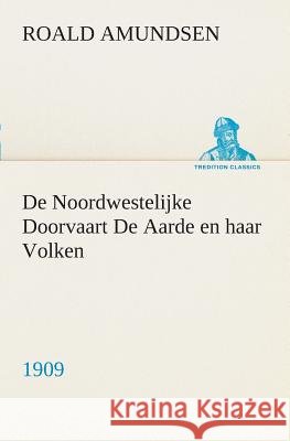 De Noordwestelijke Doorvaart De Aarde en haar Volken, 1909 Captain Roald Amundsen 9783849540838 Tredition Classics - książka