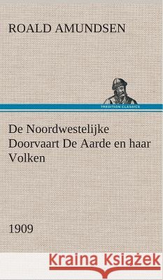 De Noordwestelijke Doorvaart De Aarde en haar Volken, 1909 Captain Roald Amundsen 9783849543198 Tredition Classics - książka