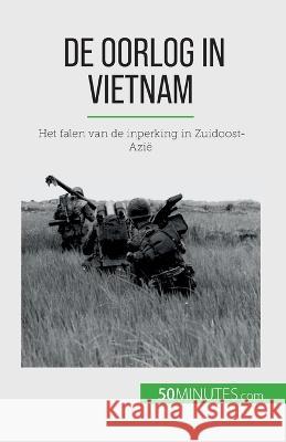 De oorlog in Vietnam: Het falen van de inperking in Zuidoost-Azie Mylene Theliol   9782808606363 5minutes.com (Nl) - książka