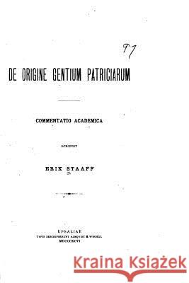De origine gentium patriciarum Staaff, Erik 9781522958277 Createspace Independent Publishing Platform - książka
