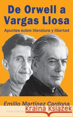 De Orwell a Vargas Llosa: Apuntes sobre literatura y libertad Martinez Cardona, Emilio 9781517195885 Createspace - książka