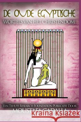 De Oude Egyptische Wortels van het Christendom Moustafa Gadalla 9781521585139 Independently Published - książka