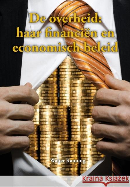 de Overheid: Haar Financien En Economisch Beleid Kanning, Walter 9789491533037 Vandeplas-Grether Publishing Bv - książka