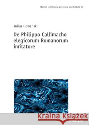 De Philippo Callimacho elegicorum Romanorum imitatore Domanski, Juliusz 9783631940822 Peter Lang - książka