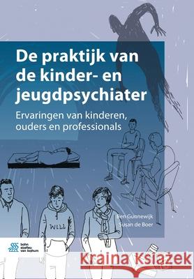 de Praktijk Van de Kinder- En Jeugdpsychiater: Ervaringen Van Kinderen, Ouders En Professionals Ben Gunnewijk Susan d 9789036825795 Bohn Stafleu Van Loghum - książka