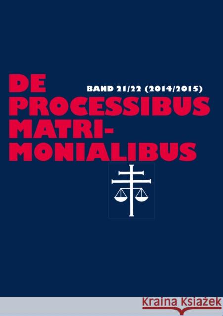 de Processibus Matrimonialibus: Fachzeitschrift Zu Fragen Des Kanonischen Ehe- Und Prozeßrechtes - Band 21/22 (2014/2015) Güthoff, Elmar 9783631672532 Peter Lang Gmbh, Internationaler Verlag Der W - książka