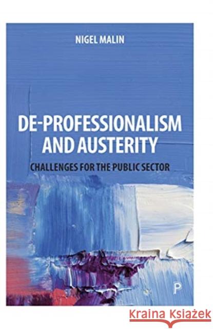 De-Professionalism and Austerity: Challenges for the Public Sector Nigel Malin 9781447350187 Policy Press - książka