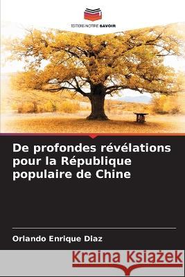 De profondes revelations pour la Republique populaire de Chine Orlando Enrique Diaz   9786205962428 Editions Notre Savoir - książka