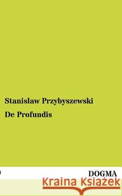 de Profundis Stanislaw Przybyszewski 9783955800086 Dogma - książka