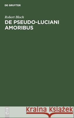 De Pseudo-Luciani Amoribus Bloch, Robert 9783111272672 Walter de Gruyter - książka