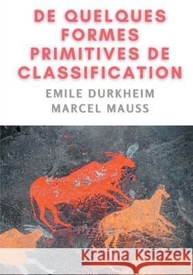 De quelques formes de classification. Contribution à l'étude des représentations collectives Emile Durkheim, Marcel Mauss 9782322274857 Books on Demand - książka