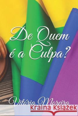 De Quem É A Culpa? Vitoria Moreira 9798587738089 Independently Published - książka