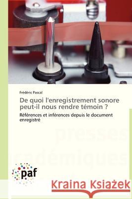 de Quoi l'Enregistrement Sonore Peut-Il Nous Rendre Témoin ? Pascal-F 9783838175560 Presses Academiques Francophones - książka