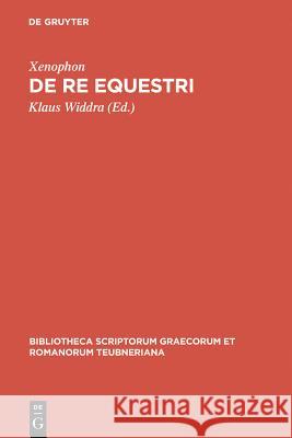 de Re Equestri Xenophon, Klaus Widdra, Klaus Xenophon 9783110983845 Walter de Gruyter - książka