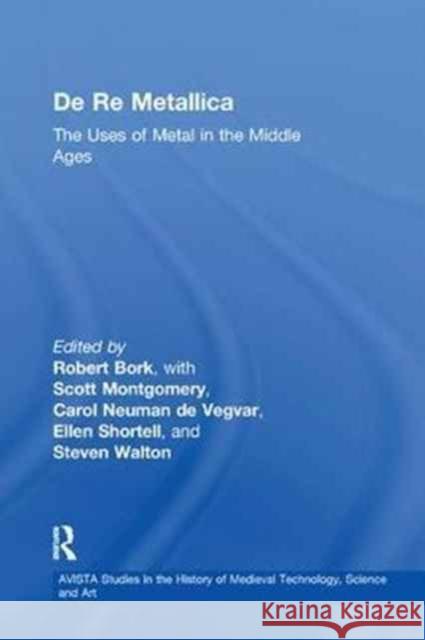 de Re Metallica: The Uses of Metal in the Middle Ages Robert Bork 9781138279445 Routledge - książka