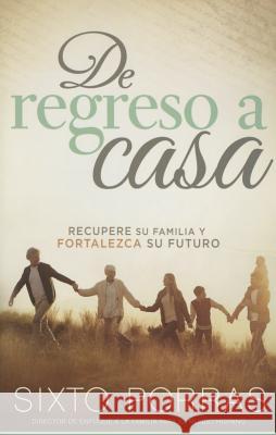 de Regreso a Casa: Recupere Su Familia Y Fortalezca Su Futuro Porras, Sixto 9781629982786 Casa Creacion - książka