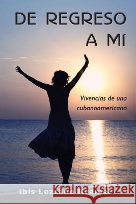 De regreso a mí: Vivencias de una cubanoamericana Kramer, Ibis Lezcano 9781500243425 Createspace - książka