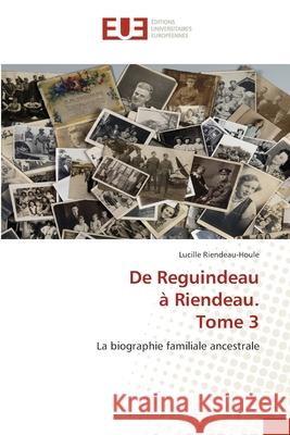 De Reguindeau à Riendeau. Tome 3 Riendeau-Houle, Lucille 9786203419696 Editions Universitaires Europeennes - książka