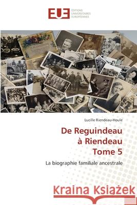 De Reguindeau à Riendeau Tome 5 Riendeau-Houle, Lucille 9786203425345 Editions Universitaires Europeennes - książka