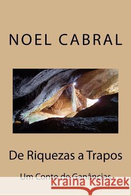 De Riquezas a Trapos: Um Conto de Ganâncias Cabral, Noel 9781726423755 Createspace Independent Publishing Platform - książka