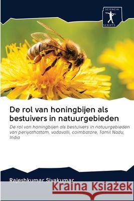 De rol van honingbijen als bestuivers in natuurgebieden Sivakumar, Rajeshkumar 9786200961075 Sciencia Scripts - książka