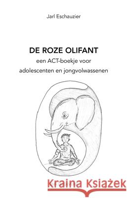 De Roze Olifant: Een ACT-boekje voor adolescenten en jongvolwassenen Faber Eschauzier Ron Leunissen Jarl Eschauzier 9789083598208 Ziva Uitgeverij - książka