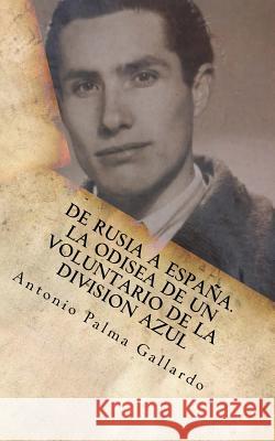 De Rusia a Espana. La odisea de un voluntario de la Division Azul Gallardo, Antonio Palma 9781517161415 Createspace - książka