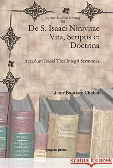 De S. Isaaci Ninivitae Vita, Scriptis et Doctrina: Accedunt Isaaci Tres Integri Sermones Jean-Baptiste Chabot 9781617192029 Gorgias Press - książka