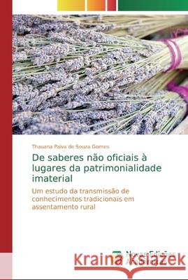 De saberes não oficiais à lugares da patrimonialidade imaterial Paiva de Souza Gomes, Thauana 9786139713172 Novas Edicioes Academicas - książka