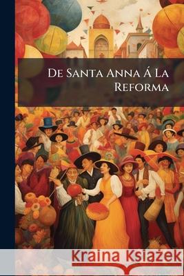De Santa Anna Á La Reforma Anonymous 9781144767066  - książka