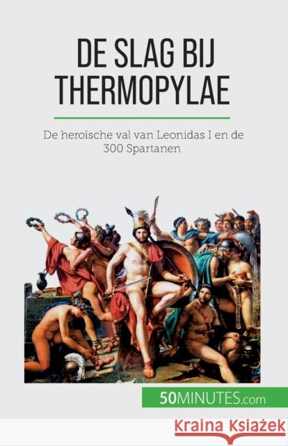 De slag bij Thermopylae: De heroische val van Leonidas I en de 300 Spartanen Vincent Gentil   9782808606912 5minutes.com (Nl) - książka