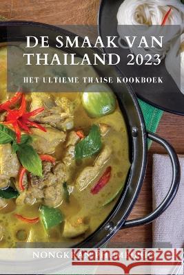 De Smaak van Thailand 2023: Het Ultieme Thaise Kookboek Nongkran Phumpipho   9781783817481 Nongkran Phumpipho - książka