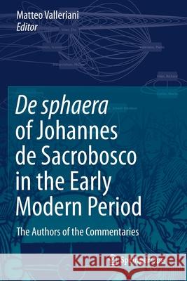 de Sphaera of Johannes de Sacrobosco in the Early Modern Period: The Authors of the Commentaries Matteo Valleriani   9783030308353 Springer - książka