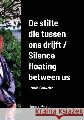 De stilte die tussen ons drijft / Silence floating between us Hannie Rouweler 9781716696275 Lulu.com - książka