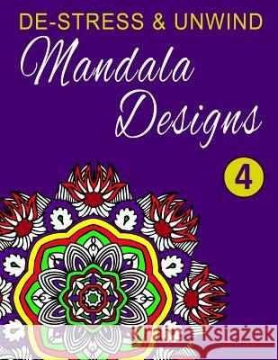 De-Stress and Unwind Mandala Designs: Volume 4 Coloring, Happy 9781530983438 Createspace Independent Publishing Platform - książka