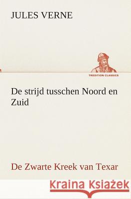 De strijd tusschen Noord en Zuid De Zwarte Kreek van Texar Jules Verne 9783849540401 tredition GmbH - książka