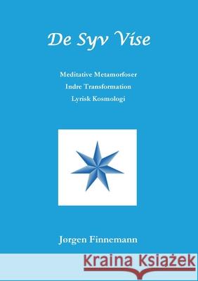 De Syv Vise: Meditative Metamorfoser - Indre Transformation - Lyrisk Kosmologi Finnemann, Jørgen 9788743010838 Books on Demand - książka