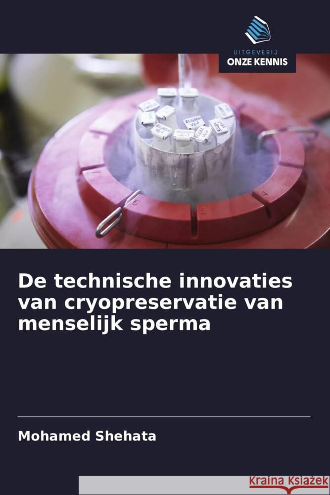 De technische innovaties van cryopreservatie van menselijk sperma Shehata, Mohamed 9786208390334 Uitgeverij Onze Kennis - książka